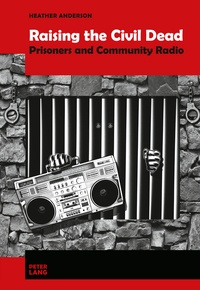 Heather Anderson - Raising the Civil Dead - Prisoners and Community Radio.