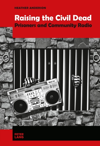 Heather Anderson - Raising the Civil Dead - Prisoners and Community Radio.