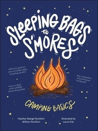 Heather Balogh Rochfort et William Rochfort - Sleeping Bags To S'mores - Camping Basics.