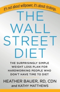 Heather Bauer - The Wall Street Diet - The Surprisingly Simple Weight Loss Plan for Hardworking People Who Don't Have Time to Diet.