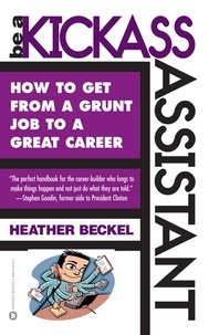 Heather Beckel - Be a Kickass Assistant - How to Get from a Grunt Job to a Great Career.