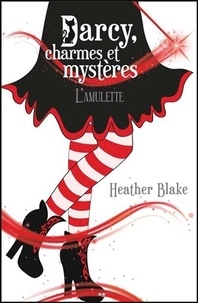 Heather Blake - Darcy, charmes et mystères Tome 2 : L'amulette.