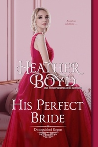  Heather Boyd - His Perfect Bride - Distinguished Rogues, #15.
