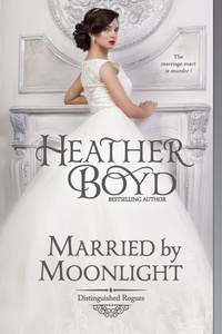  Heather Boyd - Married by Moonlight - Distinguished Rogues, #9.