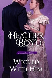  Heather Boyd - Wicked With Him - Scandalous Brides, #1.