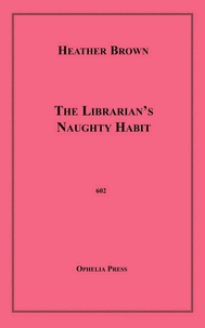 Heather Brown - The Librarian's Naughty Habit.