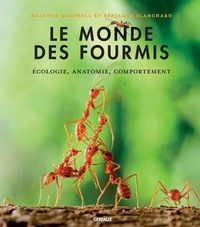 Heather Campbell et Benjamin Blanchard - Le monde des fourmis - Ecologie, anatomie, comportement.