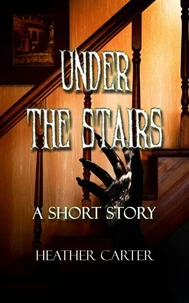 Under the Stairs: A Short Story