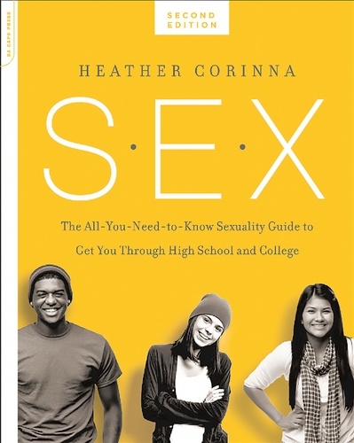 S.E.X., second edition. The All-You-Need-To-Know Sexuality Guide to Get You Through Your Teens and Twenties