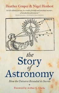 Heather Couper et Nigel Henbest - The Story of Astronomy - How the universe revealed its secrets.