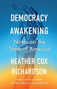 Heather Cox Richardson - Democracy Awakening - Notes on the State of America.