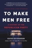 Heather Cox Richardson - To Make Men Free: A History of the Republican Party.