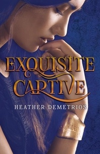 Heather Demetrios - Exquisite Captive.