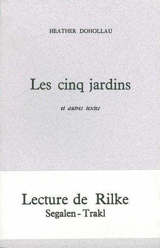 Heather Dohollau - Les Cinq Jardins. Lecture De Rilke.