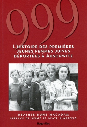 Heather Dune Macadam - 999 - L'histoire des premières jeunes femmes juives déportées à Auschwitz.