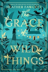 Heather Fawcett - The Grace of Wild Things.