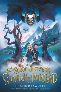 Heather Fawcett - The School Between Winter and Fairyland.