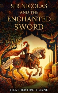  Heather Firethorne - Sir Nicolas and the Enchanted Sword.