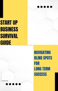  Heather Garnett - Start Up Business Survival Guide: Navigating Blind Spots for Long Term Success.