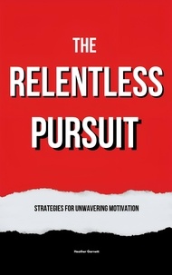 Heather Garnett - The Relentless Pursuit: Strategies for Unwavering Motivation.