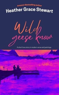  Heather Grace Stewart - Wild Geese Know.