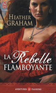Heather Graham - La Rebelle flamboyante.