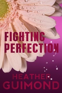  Heather Guimond - Fighting Perfection - The Perfection Series, #2.
