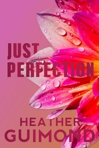  Heather Guimond - Just Perfection - The Perfection Series, #4.