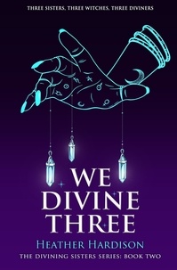  Heather Hardison - We Divine Three (The Divining Sisters Book 2) - The Divining Sisters Series, #2.