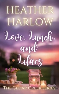  Heather Harlow - Love, Lunch, and Lilacs - The Cedar Creek Series, #4.