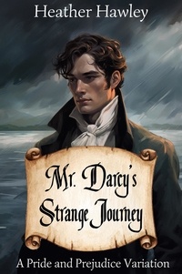  Heather Hawley - Mr. Darcy's Strange Journey: A Pride and Prejudice Variation.