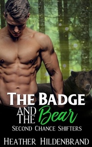  Heather Hildenbrand - The Badge and the Bear - Second Chance Shifters, #2.