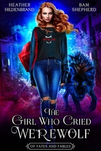  Heather Hildenbrand et  Bam Shepherd - The Girl Who Cried Werewolf - Of Fates &amp; Fables.