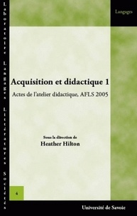 Heather Hilton - Acquisition et didactique - Volume 1, Actes de l'Atelier didactique.