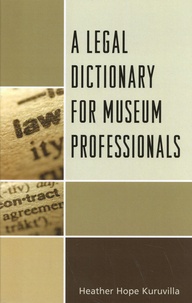 Heather Hope Kuruvilla - A Legal Dictionary for Museum Professionals.