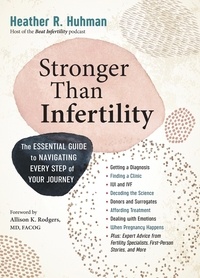 Heather Huhman - Stronger Than Infertility - The Essential Guide to Navigating Every Step of Your Journey.