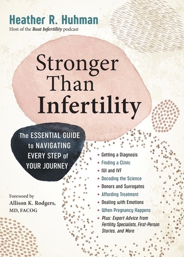 Stronger Than Infertility. The Essential Guide to Navigating Every Step of Your Journey