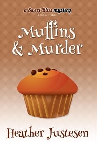  Heather Justesen - Muffins &amp; Murder - Sweet Bites Mystery, #3.