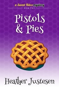  Heather Justesen - Pistols &amp; Pies - Sweet Bites Mystery, #2.