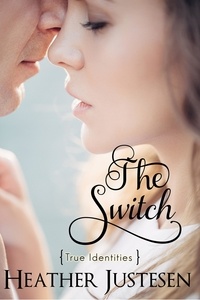  Heather Justesen - The Switch (True Identities Book 2).