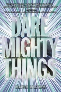 Heather Kaczynski - Dare Mighty Things.
