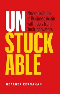  Heather Kernahan - Unstuckable: Never Be Stuck in Business Again with Tools from Tech Innovators.