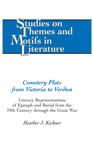 Heather Kichner - Cemetery Plots from Victoria to Verdun - Literary Representations of Epitaph and Burial from the 19th Century through the Great War.