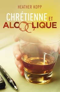 Heather Kopp - Chrétienne et alcoolique.