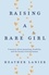Raising A Rare Girl. A memoir about parenting, disability and the beauty of being human