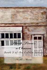 Heather M. Morris - Third Time's a Charm- Book 3 of the Colvin Series - The Colvin Series, #3.
