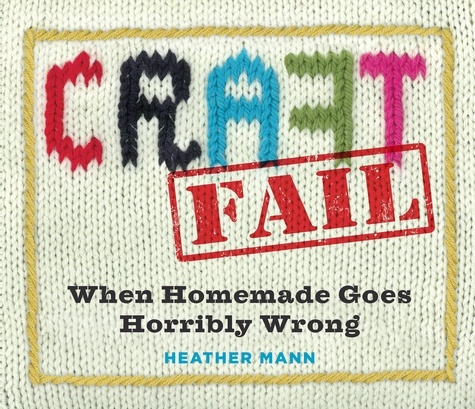 CraftFail. When Homemade Goes Terribly Wrong