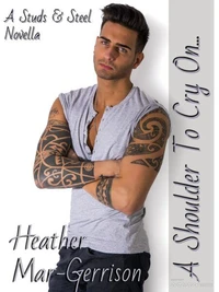 A Shoulder To Cry On... (A Studs &amp; Steel Novella)