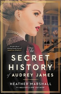 Heather Marshall - The Secret History of Audrey James - A gripping dual-timeline WWII historical story of courage, sacrifice and friendship.