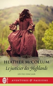 Heather Mccollum - Les fils Sinclair Tome 3 : Le justicier des Highlands.